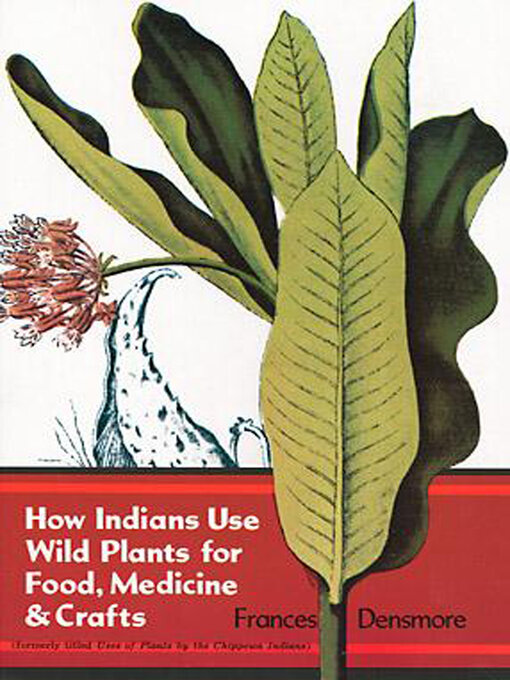 Title details for How Indians Use Wild Plants for Food, Medicine & Crafts by Frances Densmore - Wait list
